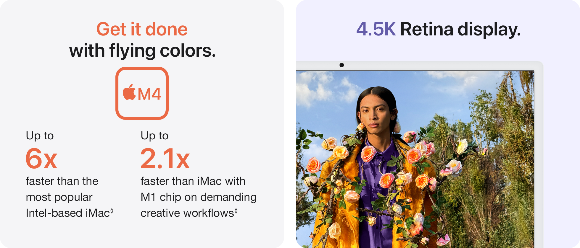 Get it done with flying color. Apple M4 Processor - 4,5K Retina display.